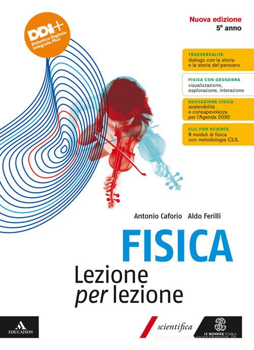 Fisica Lezione per lezione. Per il 5° anno delle Scuole superiori. Con e-book. Con espansione online vol. 3 di Antonio Caforio, Aldo Ferilli edito da Le Monnier