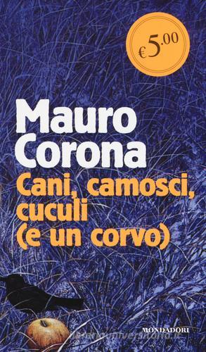 Cani, camosci, cuculi (e un corvo) di Mauro Corona edito da Mondadori