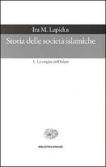 Storia delle società islamiche vol.1 di Ira M. Lapidus edito da Einaudi