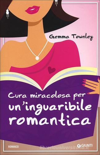 Cura miracolosa per un'inguaribile romantica di Gemma Townley edito da Giunti Editore