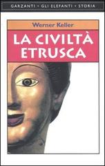 La civiltà etrusca di Werner Keller edito da Garzanti Libri
