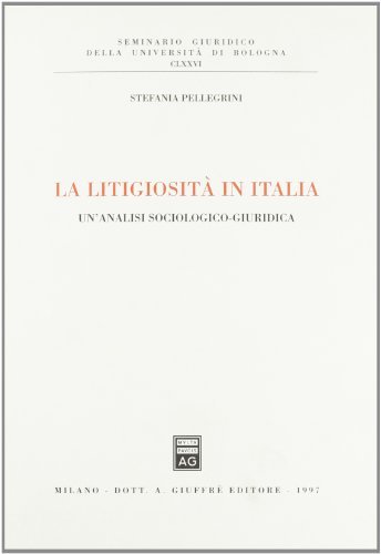 La litigiosità in Italia. Un'analisi sociologico-giuridica di Stefania Pellegrini edito da Giuffrè