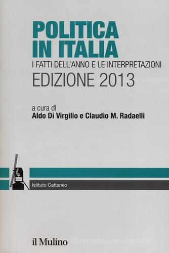 Politica in Italia. I fatti dell'anno e le interpretazioni (2013) edito da Il Mulino