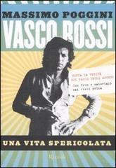 Vasco Rossi. Una vita spericolata di Massimo Poggini edito da Rizzoli