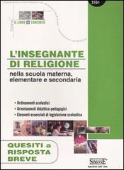 L' insegnante di religione nella scuola materna, elementare e secondaria. Quesiti a risposta breve edito da Edizioni Giuridiche Simone