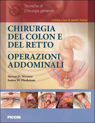 Chirurgia del colon e del retto. Operazioni addominali di Steven D. Wexner, James W. Fleshman edito da Piccin-Nuova Libraria