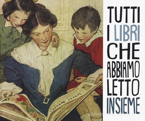 Tutti i libri che abbiamo letto insieme di Cristina Petit, Beatrice Vitali edito da Pulce
