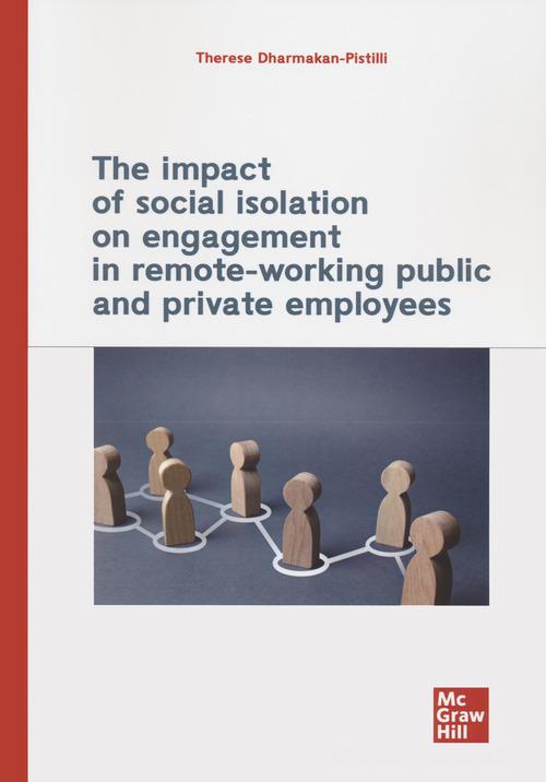 The impact of social isolation on engagement in remote-working public and private employees di Therese Dharmakan-Pistilli edito da McGraw-Hill Education