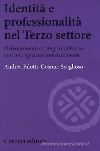 Identità e professionalità nel terzo settore di Andrea Bilotti, Cosimo Scaglioso edito da Carocci