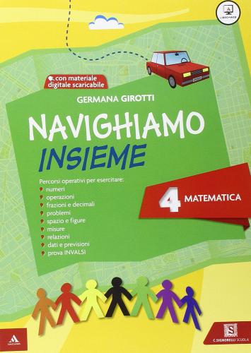 Navighiamo insieme matematica. Per la Scuola elementare. Con e-book. Con espansione online vol. 4 di Germana Girotti edito da Carlo Signorelli Editore