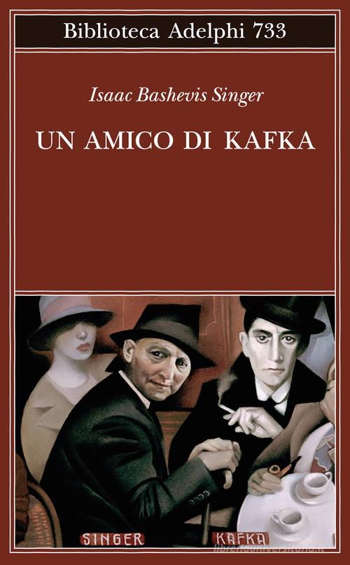 Un amico di Kafka di Isaac Bashevis Singer edito da Adelphi