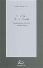 Il senso della storia. Studi sulla storiografia cristiana antica di Paolo Siniscalco edito da Rubbettino