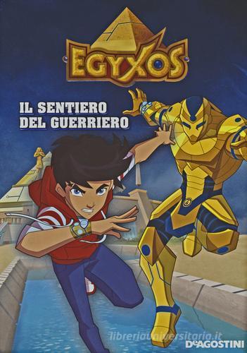 Il sentiero del guerriero. Egyxos edito da De Agostini