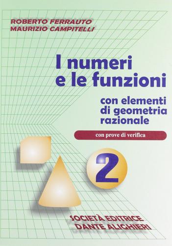 I numeri e le funzioni. Con Elementi di geometria razionale. Per le Scuole superiori vol. 2 di Roberto Ferrauto, Maurizio Campitelli edito da Dante Alighieri