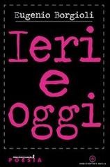 Ieri e oggi di Eugenio Borgioli edito da Ibiskos Editrice Risolo