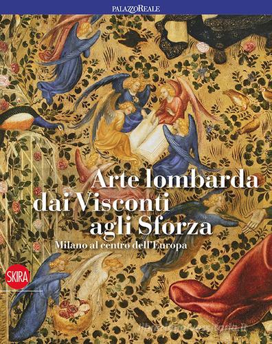 Arte lombarda dai Visconti agli Sforza di Mauro Natale, Serena Romano edito da Skira
