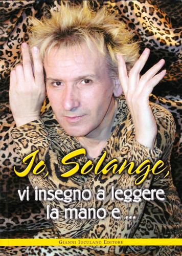 Io, Solange, vi insegno a leggere la mano e... di Paolo Bucinelli edito da Iuculano