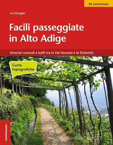 Facili passeggiate in Alto Adige. Itinerari comodi e belli tra la Val Venosta e le Dolomiti di Leo Brugger edito da Tappeiner