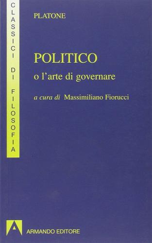 Politico o l'arte di governare di Platone edito da Armando Editore