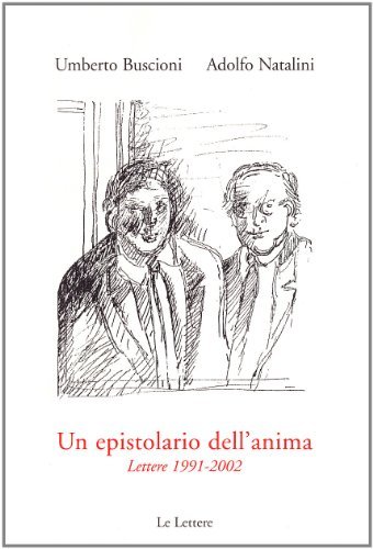 Un epistolario dell'anima. Lettere 1991-2002 di Umberto Buscioni, Adolfo Natalini edito da Le Lettere