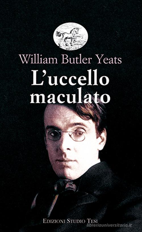 Libro L'uccello maculato di William Butler Yeats Biblioteca universale di Edizioni Studio Tesi