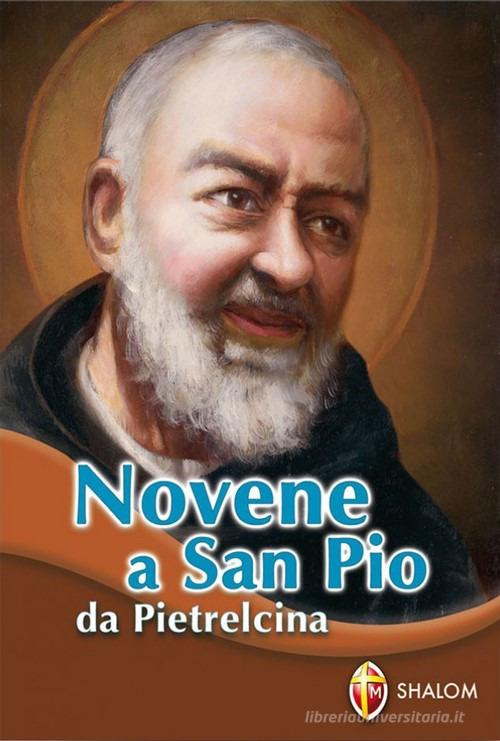 Novene a san Pio da Pietrelcina di Giuseppe Cionchi, Giuseppe Giacomelli edito da Editrice Shalom