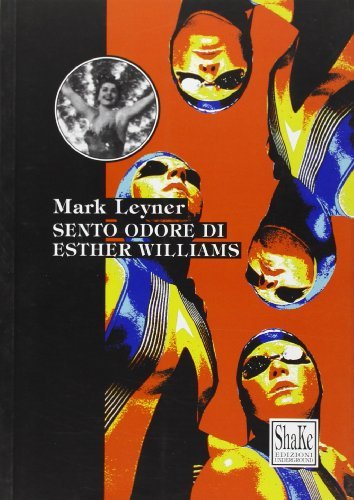 Sento odore di Esther Williams di Mark Leyner edito da ShaKe