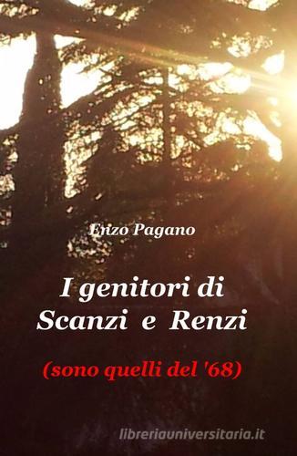 I genitori di Scanzi & Renzi di Enzo Pagano edito da ilmiolibro self publishing