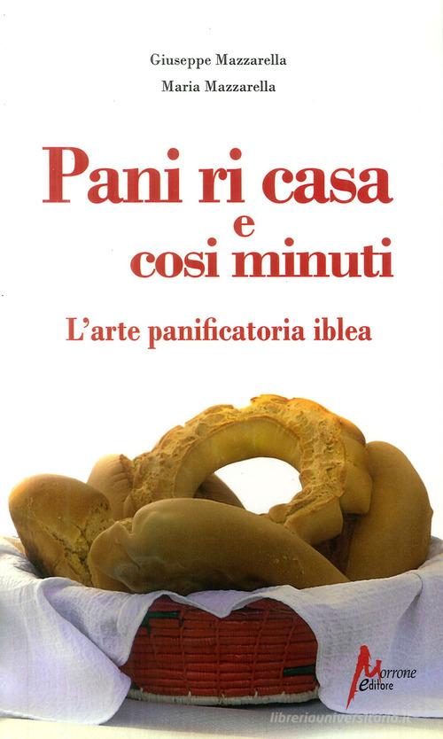 Pani ri casa. L'arte panificatoria iblea di Giuseppe Mazzarella, Maria Mazzarella edito da Morrone Editore