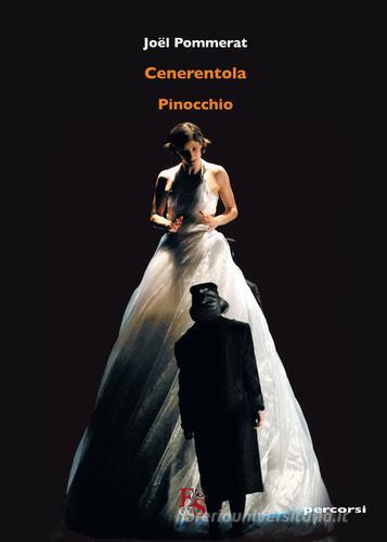 Cenerentola-Pinocchio di Joël Pommerat edito da Editoria & Spettacolo