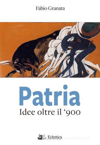 Patria. Idee oltre il '900 di Fabio Granata edito da Eclettica