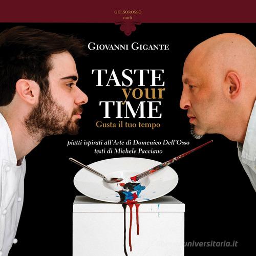 Taste your time. Gusta il tuo tempo di Giovanni Gigante, Domenico Dell'Osso, Michele Pacciano edito da Gelsorosso