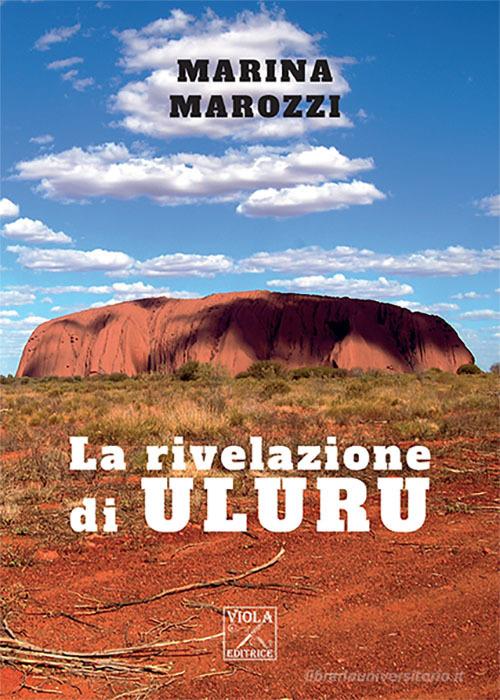 La rivelazione di Uluru edito da Viola Editrice