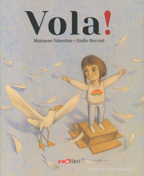 Vola! Ediz. a colori di Marianne Valentine, Giulio Noccesi edito da Zoolibri