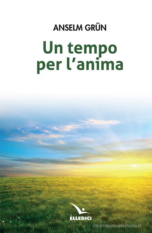 Un tempo per l'anima di Anselm Grün edito da Editrice Elledici