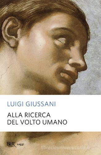 Alla ricerca del volto umano di Luigi Giussani edito da Rizzoli