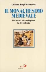 Il monachesimo medievale. Forme di vita religiosa in Occidente di Clifford H. Lawrence edito da San Paolo Edizioni