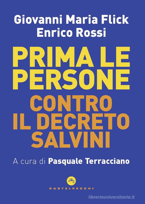 Prima le persone. Contro il decreto Salvini di Giovanni Maria Flick, Enrico Rossi edito da Castelvecchi