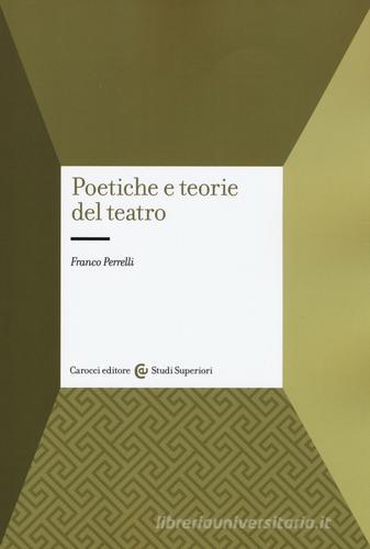 Poetiche e teorie del teatro di Franco Perrelli edito da Carocci