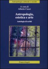 Antropologia, estetica e arte. Antologia di scritti edito da Franco Angeli
