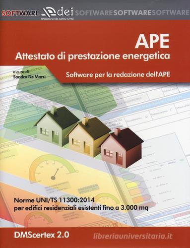 APE. Attestato di prestazione energetica. Software per la redazione dell'APE. Norme UNI/TS 11300:2014 per edifici residenziali esistenti fino a 3.000 mq. Con softwar edito da DEI