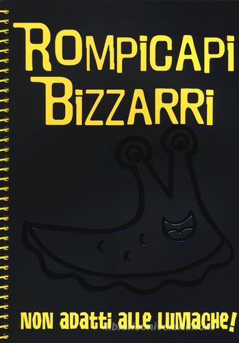 Rompicapi bizzarri. Non adatti alle lumache! edito da White Star