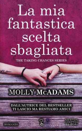 La mia fantastica scelta sbagliata. The taking changes series di Molly McAdams edito da Newton Compton
