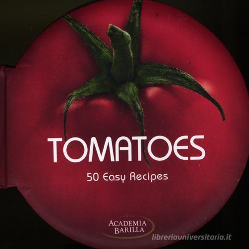 Tomatoes. 50 easy recipes di Mariagrazia Villa edito da White Star