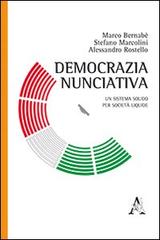 Democrazia nunciativa. Un sistema solido per società liquide di Marco Bernabè, Stefano Marcolini, Alessandro Rostello edito da Aracne