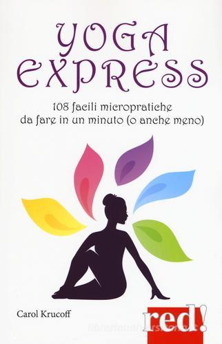 Yoga express. 108 facili micropratiche da fare in un minuto (o anche mno) di Carol Krucoff edito da Red Edizioni