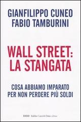 Wall Street: la stangata. Cosa abbiamo imparato per non perdere più soldi di Gianfilippo Cuneo, Fabio Tamburini edito da Dalai Editore