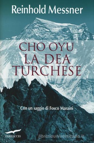 Cho Oyu. La dea turchese di Reinhold Messner edito da Corbaccio