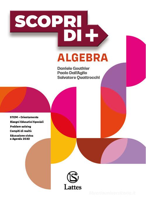 Scopri di +. Algebra, Geometria. Per la Scuola media. Con e-book. Con espansione online vol. 3 di Daniele Gouthier, Paolo Dall'Aglio, Salvatore Quattrocchi edito da Lattes