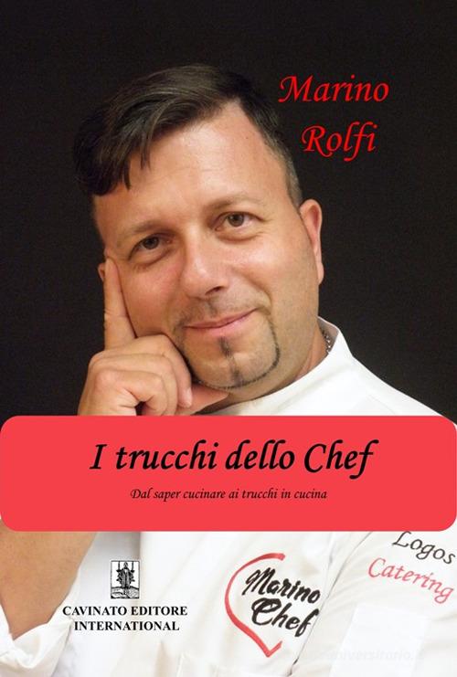 I trucchi dello chef di Marino Rolfi edito da Cavinato